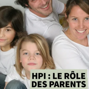 Le rôle des parents dans l’épanouissement d’un enfant HPI