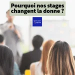 Pourquoi nos stages changent la donne ?